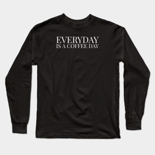 everyday is a coffee day by kaziknows Long Sleeve T-Shirt